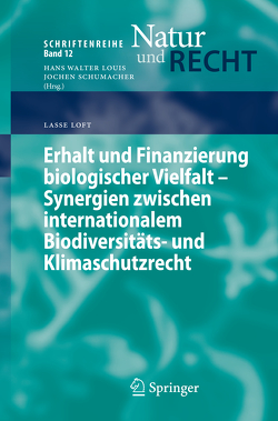 Erhalt und Finanzierung biologischer Vielfalt – Synergien zwischen internationalem Biodiversitäts- und Klimaschutzrecht von Loft,  Lasse