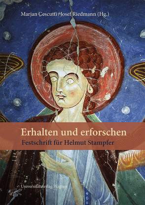 Erhalten und erforschen. Festschrift für Helmut Stampfer von Cescutti,  Marjan, Riedmann,  Josef