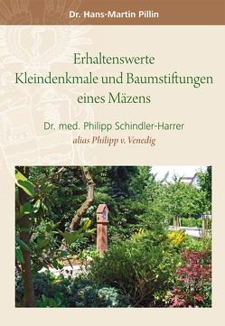 Erhaltenswerte Kleindenkmale und Baumstiftungen eines Mäzens von Dr. Pillin,  Hans-Martin, Dr. Schindler-Harrer,  Philipp
