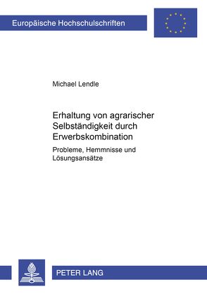 Erhaltung von agrarischer Selbständigkeit durch Erwerbskombination von Lendle,  Michael