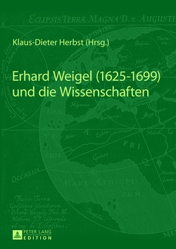 Erhard Weigel (1625-1699) und die Wissenschaften von Herbst,  Klaus-Dieter