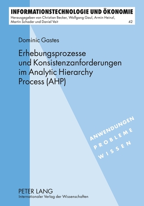 Erhebungsprozesse und Konsistenzanforderungen im Analytic Hierarchy Process (AHP) von Gastes,  Dominic