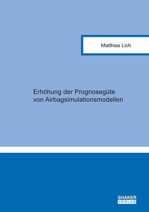 Erhöhung der Prognosegüte von Airbagsimulationsmodellen von Lich,  Matthias