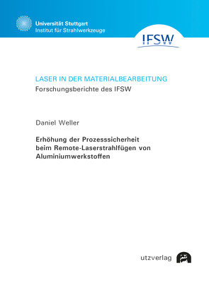 Erhöhung der Prozesssicherheit beim Remote-Laserstrahlfügen von Aluminiumwerkstoffen von Weller,  Daniel