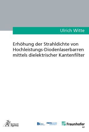 Erhöhung der Strahldichte von Hochleistungs-Diodenlaserbarren mittels dielektrischer Kantenfilter von Witte,  Ulrich Winfried