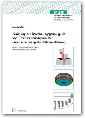 Erhöhung der Berechnungsgenauigkeit von Gesenkschmiedeprozessen durch eine geeignete Reibmodellierung von Behrens,  Bernd-Arno, Mielke,  Jens