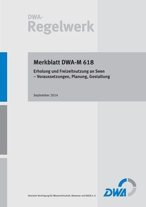 Merkblatt DWA-M 618 Erholung und Freizeitnutzung an Seen – Voraussetzungen, Planung, Gestaltung von Deutsche Vereinigung für Wasserwirtschaft,  Abwasser und Abfall e.V. (DWA)