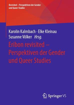 Eribon revisited – Perspektiven der Gender und Queer Studies von Kalmbach,  Karolin, Kleinau,  Elke, Völker,  Susanne