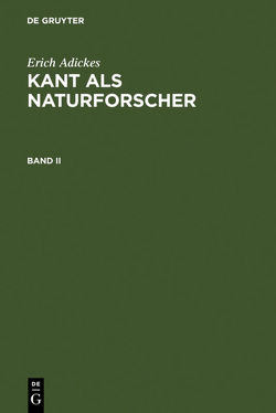 Erich Adickes: Kant als Naturforscher / Erich Adickes: Kant als Naturforscher. Band II von Adickes,  Erich