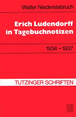 Erich Ludendorff in Tagebuchnotizen 1934-1937 von Karg von Bebenburg,  Franz, Niederstebruch,  Walter