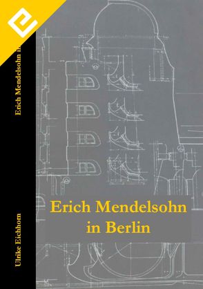 Erich Mendelsohn in Berlin von Eichhorn,  Ulrike