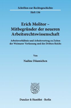 Erich Molitor – Mitbegründer der neueren Arbeitsrechtswissenschaft. von Däumichen,  Nadine