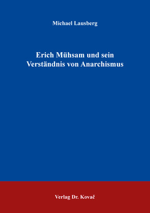 Erich Mühsam und sein Verständnis von Anarchismus von Lausberg,  Michael