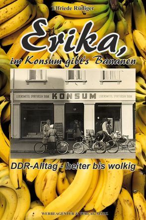 Erika, im Konsum gibt’s Bananen von Rüdiger,  Elfriede