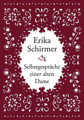 Erika Schirmer – Selbstgespräche einer alten Dame von Schirmer,  Erika