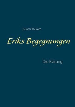Eriks Begegnungen von Thumm,  Günter