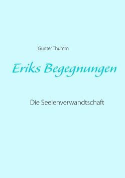 Eriks Begegnungen von Thumm,  Günter