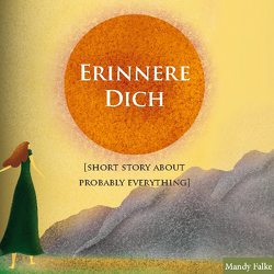 Erinnere dich [Short story about probably everything] von Falke,  Mandy