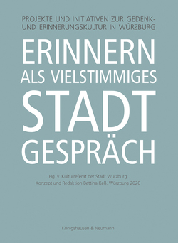 Erinnern als vielstimmiges Stadtgespräch von Keß,  Bettina, Kulturreferat der Stadt Würzburg