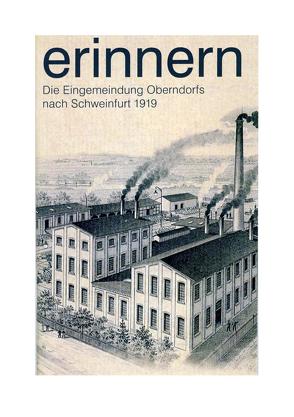 Erinnern : Die Eingemeindung Oberndorfs nach Schweinfurt 1919 von Müller,  Uwe, Petzold,  Kurt