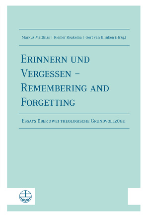Erinnern und Vergessen – Remembering and Forgetting von Matthias,  Markus, Roukema,  Riemer, van Klinken,  Gert