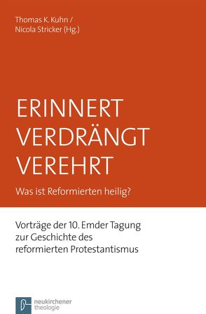 Erinnert Verdrängt Verehrt von Becker,  Judith, Dingel,  Irene, Exalto,  John, Garloff,  Mona, Hofheinz,  Marco, Kuhn,  Thomas, MacDonald,  Gerald Theodore, Mertin,  Andreas, Meyer zu Hörste-Bührer,  Raphaela J., Schönberger,  Dennis, Stricker,  Nicola, Thees,  Frauke, Thiel,  Albrecht, Ulrichs,  Hans-Georg, van Oorschot,  Frederike