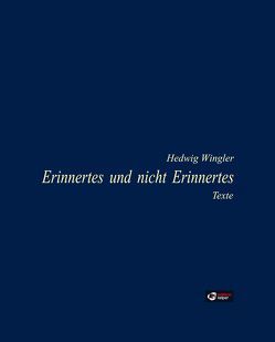 Erinnertes und nicht Erinnertes von Wingler,  Hedwig