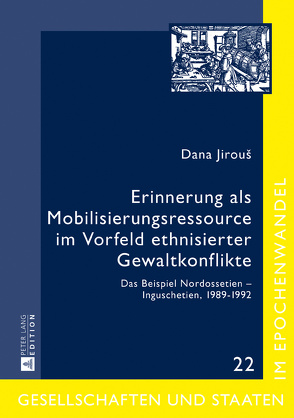 Erinnerung als Mobilisierungsressource im Vorfeld ethnisierter Gewaltkonflikte von Jirous,  Dana