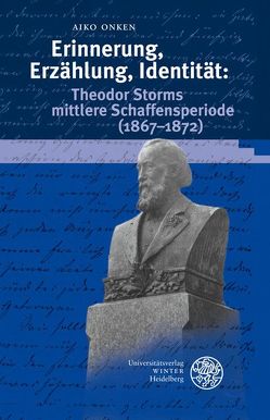 Erinnerung, Erzählung, Identität: Theodor Storms mittlere Schaffensperiode (1867-1872) von Onken,  Aiko