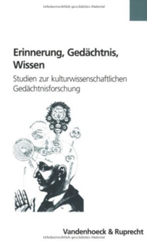 Erinnerung, Gedächtnis, Wissen von Althaus,  Claudia, Bergenthum,  Hartmut, Butzer,  Guenter, Damir-Geilsdorf,  Sabine, Dickhaut,  Kirsten, Erll,  Astrid, Grabes,  Herbert, Grunert,  Frank, Hendrich,  Béatrice, Hoeschen,  Andreas, Holm,  Christiane, Jacob,  Joachim, Krasser,  Helmut, Kurz,  Gerhard, Landfester,  Manfred, Lange,  Thomas, Langenohl,  Andreas, Leggewie,  Claus, Lenger,  Friedrich, Lottes,  Günther, Mattern,  Jens, Meyer,  Erik, Motzkin,  Gabriel, Nünning,  Ansgar, Oesterle,  Guenter, Reichhardt,  Rolf, Rieger,  Dietmar, Rösener,  Werner, Sandl,  Marcus, Sichert,  Margit, Speitkamp,  Winfried, Wodianka,  Stephanie