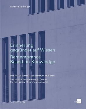 Erinnerung gegründet auf Wissen/Remembrance Based on Knowledge von Nerdinger,  Winfried