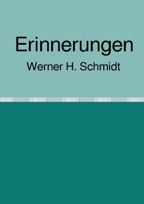 Erinnerungen von Schmidt,  Werner H.