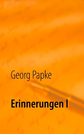 Erinnerungen I von Papke,  Georg