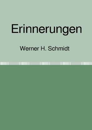 Erinnerungen von Schmidt,  Werner H.