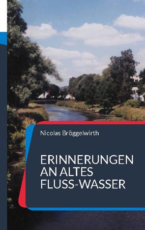 Erinnerungen an altes Fluss-Wasser von Bröggelwirth,  Nicolas