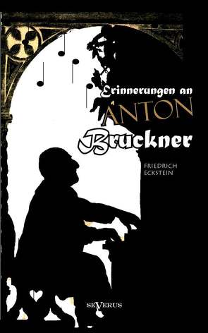 Erinnerungen an Anton Bruckner von Eckstein,  Friedrich