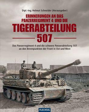 Erinnerungen an das Panzerregiment 4 und die Tigerabteilung 507 von Schneider,  Helmut