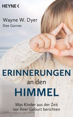 Erinnerungen an den Himmel von Dyer,  Wayne W., Garnes,  Dee, Krätzer,  Anita