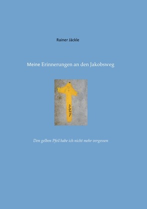 Erinnerungen an den Jakobsweg von Jäckle,  Rainer