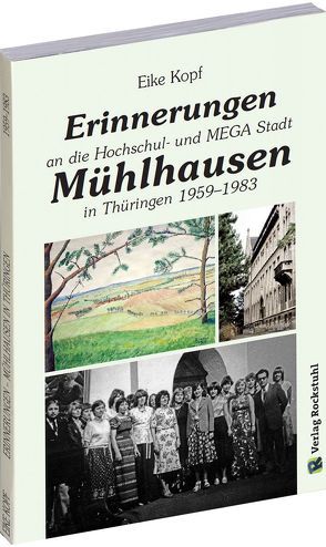 Erinnerungen an die Hochschul- und MEGA-Stadt Mühlhausen in Thüringen 1959–1983 von Kopf,  Eike, Rockstuhl,  Harald