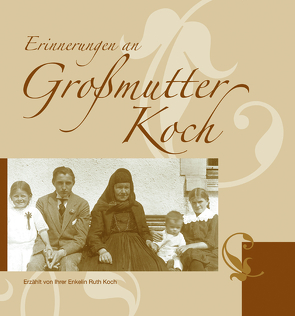 Erinnerungen an Großmutter Koch von Koch,  Ruth