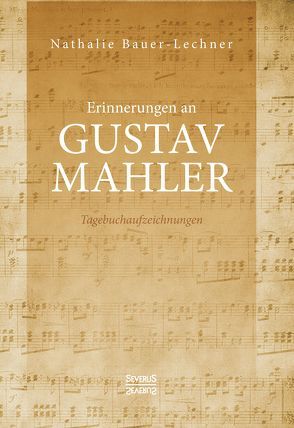 Erinnerungen an Gustav Mahler von Bauer-Lechner,  Nathalie