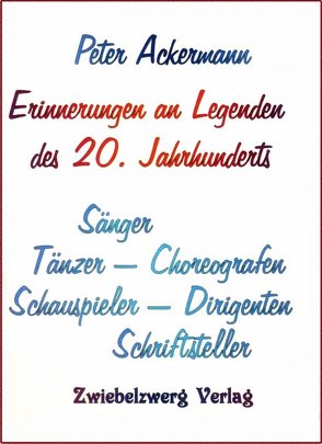 Erinnerungen an Legenden des 20. Jahrhunderts von Ackermann,  Peter