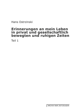 Erinnerungen an mein Leben in privat und gesellschaftlich bewegten und ruhigen Zeiten von Ostrzinski,  Hans