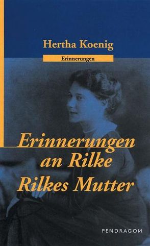 Erinnerungen an R. M. Rilke /Rilkes Mutter von Koenig,  Hertha, Lavarini,  Beatrice, Storck,  Joachim W, Tiemann,  Friedhelm
