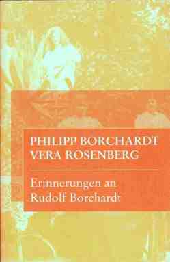 Erinnerungen an Rudolf Borchardt von Borchardt,  Philipp, Burdorf,  Dieter, Ott,  Ulrich, Rosenberg,  Vera
