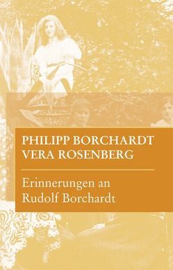 Erinnerungen an Rudolf Borchardt von Borchardt,  Philipp, Ott,  Ulrich, Rosenberg,  Vera