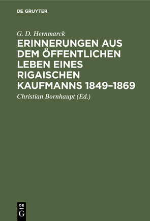 Erinnerungen aus dem öffentlichen Leben eines Rigaischen Kaufmanns 1849–1869 von Bornhaupt,  Christian, Hernmarck,  G. D.