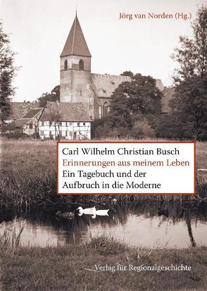 Erinnerungen aus meinem Leben von Busch,  Carl Wilhelm Christian, Norden,  Jörg van