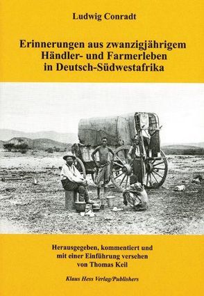 Erinnerungen aus zwanzigjährigem Händler- und Farmerleben in Deutsch-Südwestafrika von Conradt,  Ludwig, Keil,  Thomas